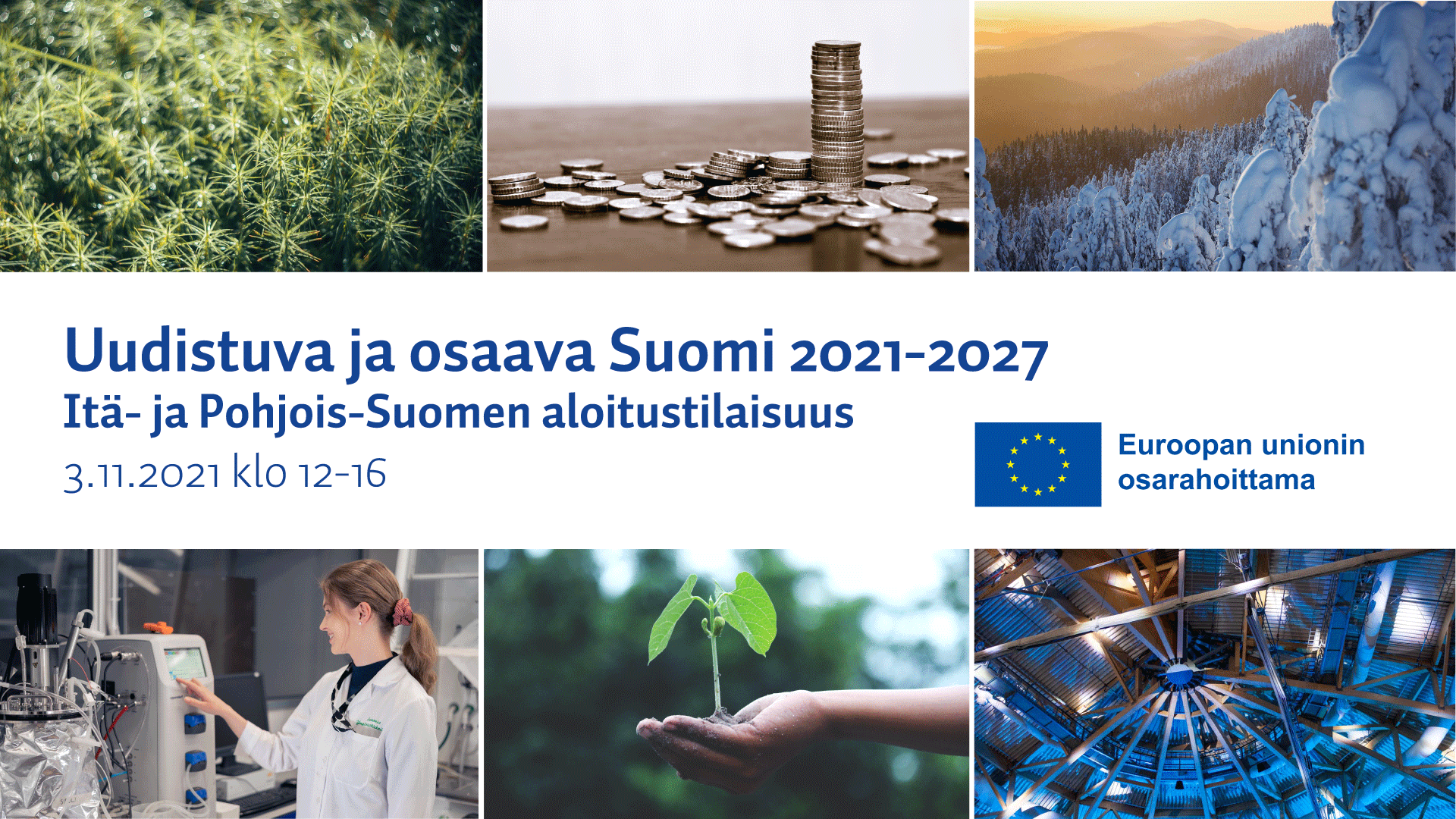 Itä- ja Pohjois-Suomen maakunnat käynnistävät Uudistuva ja osaava Suomi 2021–2027 EU:n alue- ja rakennepolitiikan ohjelmakauden 3.11.2021 klo 12–16 järjestettävällä yhteisellä tilaisuudella. 